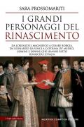 I grandi personaggi del Rinascimento. Da Lorenzo il Magnifico a Cesare Borgia, da Leonardo da Vinci a Caterina de' Medici, uomini e donne che hanno fatto rinascere l'Italia