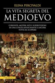 La vita segreta del Medioevo