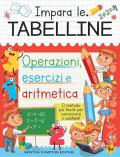 Impara le tabelline. Operazioni, esercizi e aritmetica Il metodo più facile per cominciare a contare!