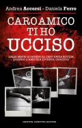 Caro amico ti ho ucciso. Dalle Bestie di Satana al caso Nadia Roccia, quando l'amicizia diventa omicidio