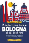 È facile vivere bene a Bologna se sai cosa fare. Tante proposte per vivere bene in città e conoscerla al meglio