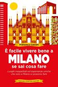 È facile vivere bene a Milano se sai cosa fare. Luoghi inaspettati ed esperienze uniche che solo a Milano si possono fare