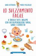 Lo svezzamento facile. A tavola tutti insieme con un’alimentazione varia, sana e corretta