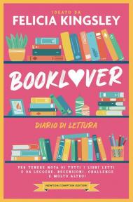 Booklover. Diario di lettura. Per tenere nota di tutti i libri letti e da leggere, recensioni, challenge e molto altro!