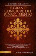 Le grandi congiure del Rinascimento. Dai Borgia ai Medici, dagli Sforza ai Pazzi. Tradimenti, ribellioni e omicidi che hanno segnato il Quattrocento e il Cinquecento