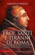 Eroi, santi e tiranni di Roma. Da Giulio Cesare ad Alberto Sordi, tutti i personaggi più memorabili della Città Eterna