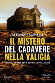 Il mistero del cadavere nella valigia. Uno strano caso per il commissario Calligaris