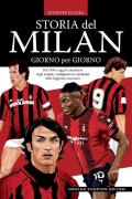 Storia del Milan giorno per giorno. Dal 1899 a oggi il calendario degli eventi, i campioni e le curiosità della leggenda rossonera