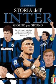 Storia dell'Inter giorno per giorno. Dal 1908 a oggi il calendario degli eventi, i campioni e le curiosità della leggenda nerazzura