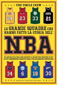 Le grandi squadre che hanno fatto la storia dell'NBA. Dai Chicago Bulls degli anni Novanta ai Golden State Warriors di oggi: le più leggendarie dinastie della pallacanestro americana