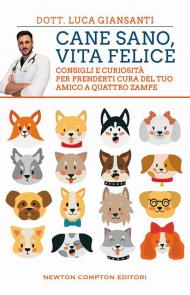 Cane sano, vita felice. Consigli e curiosità per prenderti cura del tuo amico a quattro zampe