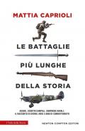 Le battaglie più lunghe della storia. Assedi, scontri campali, campagne navali: il racconto di giorni, mesi e anni di combattimento