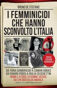 I femminicidi che hanno sconvolto l'Italia. Da Yara Gambirasio a Saman Abbas, da Chiara Poggi a Giulia Cecchettin: nomi e storie di donne uccise da chi diceva di amarle. Nuova ediz.