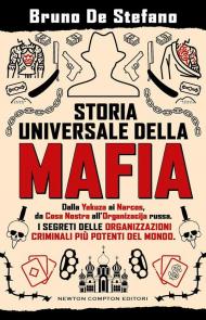 Storia universale della mafia. Dalla Yakuza ai Narcos, da Cosa Nostra all'Organizacija russa. I segreti delle organizzazioni criminali più potenti del mondo