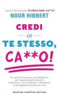 Credi in te stesso, ca**o. Il metodo scorretto ma definitivo per superare gli ostacoli, realizzare i tuoi obiettivi e diventare il protagonista della tua vita