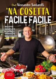 'Na cosetta facile facile. Ricette semplici e veloci, spiegate benissimo