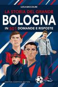 La storia del grande Bologna in 501 domande e risposte