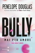 Mai per amore. Bully. The Fall Away Series