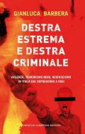 Destra estrema e destra criminale. Violenza, terrorismo nero, neofascismo in Italia dal dopoguerra a oggi