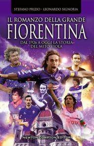 Il romanzo della grande Fiorentina. Dal 1926 a oggi la storia del mito viola