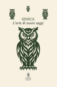 L'arte di essere saggi. Testo latino a fronte. Ediz. integrale