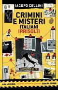 Crimini e misteri italiani irrisolti. Il detective sei tu!