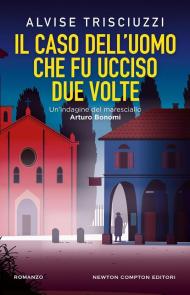 Il caso dell'uomo che fu ucciso due volte. Un'indagine del maresciallo Arturo Bonomi