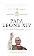 Papa Leone XIV. Vita, storia e segreti