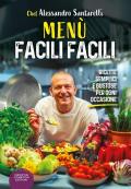 Menù facili facili. Ricette semplici e gustose per ogni occasione