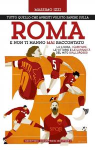 Tutto quello che avresti voluto sapere sulla Roma e non ti hanno mai raccontato
