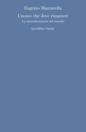 L'uomo che deve rimanere. La «smoralizzazione» del mondo