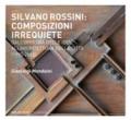 Silvano Rossini: composizioni irrequiete. Dall'officina delle idee all'architettura della città (1995-2015). Ediz. illustrata