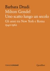 Milton Gendel. Uno scatto lungo un secolo. Gli anni tra New York e Roma (1940-1962)