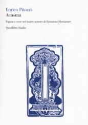 Acusma. Figura e voce nel teatro sonoro di Ermanna Montanari