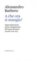 A che ora si mangia?: Approssimazioni storico-linguistiche all’orario dei pasti (secoli XVIII-XXI) (Elements)