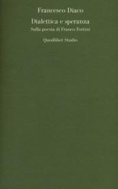 Dialettica e speranza. Sulla poesia di Franco Fortini