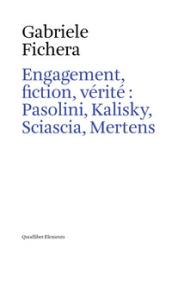 Engagement, fiction, vérité : Pasolini, Kalisky, Sciascia, Mertens (Elements) (French Edition)