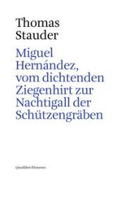 Miguel Hernández, vom dichtenden Ziegenhirt zur Nachtigall der Schu?tzengräben