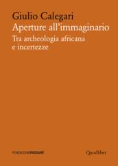 Aperture all'immaginario. Tra archeologia africana e incertezze