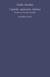 Capitale, egemonia, sistema. Studio su Giovanni Arrighi
