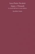 ARGAN E L'EINAUDI. LA STORIA DELL'ARTE IN CASA EDITRICE