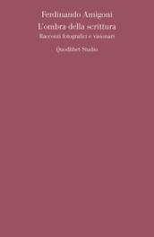 L'ombra della scrittura. Racconti fotografici e visionari