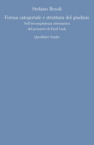 Forma categoriale e struttura del giudizio. Sull'incompiutezza sistematica del pensiero di Emil Lask