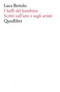 I baffi del bambino. Scritti sull'arte e sugli artisti