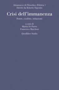 Almanacco di filosofia e politica (2019). Vol. 1: Crisi dell'immanenza. Potere, conflitto, istituzione.