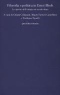 Filosofia e politica in Ernst Bloch. Lo spirito dell'utopia un secolo dopo