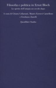 Filosofia e politica in Ernst Bloch. Lo spirito dell'utopia un secolo dopo