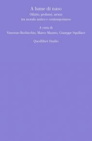 A lume di naso. Olfatto, profumi, aromi tra mondo antico e contemporaneo