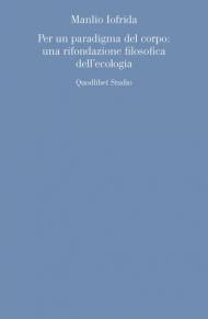 Per un paradigma del corpo: una rifondazione filosofica dell'ecologia