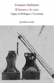 Il lavoro e le cose. Saggio su Heidegger e l'economia